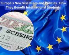 Europe’s New Visa Rules and Policies : How They Benefit International Students