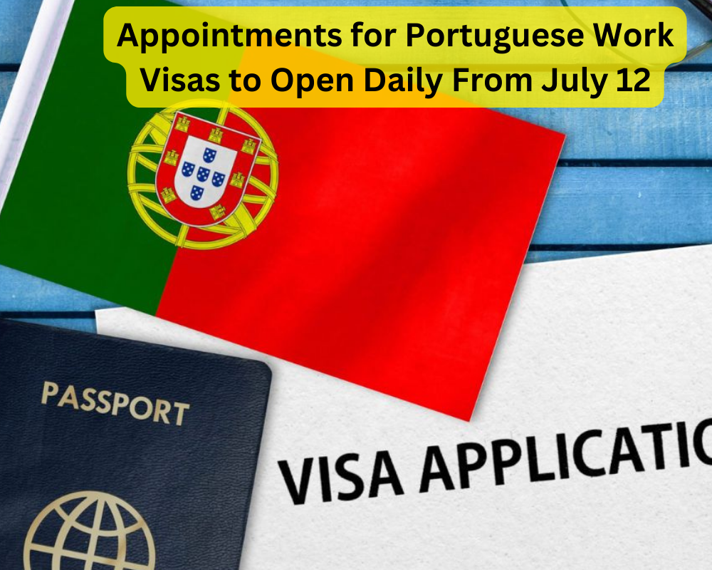 Appointments for Portuguese Work Visas to Open Daily From July 12