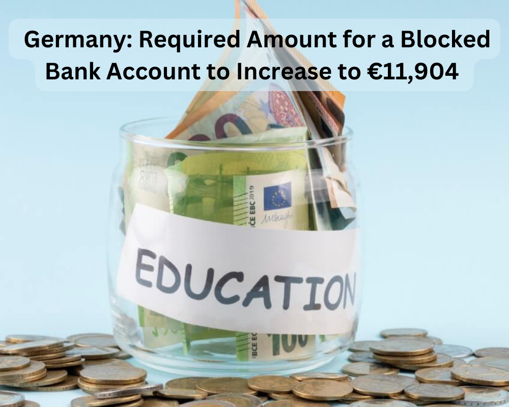 Studying in Germany: Required Amount for a Blocked Bank Account to Increase to €11,904 From September 2024