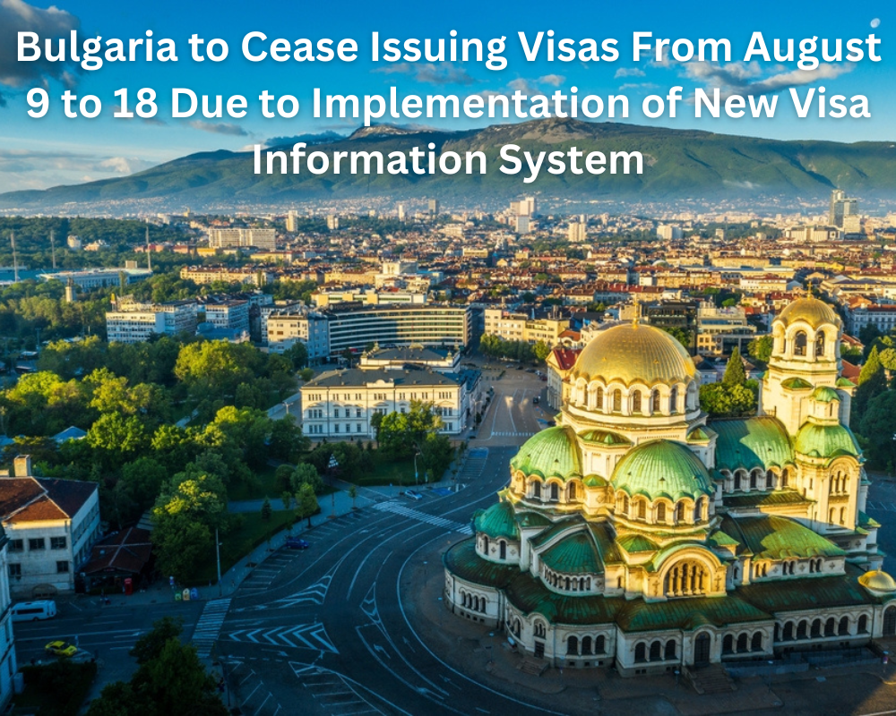 Bulgaria to Cease Issuing Visas From August 9 to 18 Due to Implementation of New Visa Information System