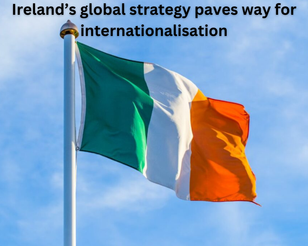 Ireland’s global strategy paves way for internationalisation