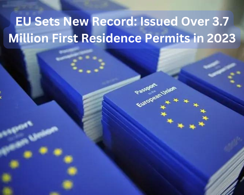 EU Sets New Record: Issued Over 3.7 Million First Residence Permits in 2023